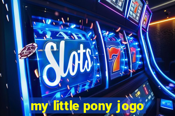 my little pony jogo